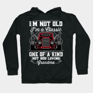 I'm Not Old I'm a Classic Hot Rod Loving Grandma Hoodie